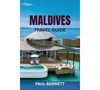 MALDIVES TRAVEL GUIDE: Discover Paradise Islands: Top Beaches, Luxury Resorts, Diving Spots, Local Culture & Complete Itineraries With Insider Tips and Maps