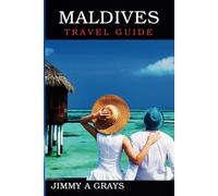 Maldives Travel Guide: The perfect Blend of Adventure and Relaxation
