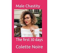 Male Chastity: The first 30 days: 2