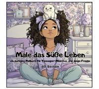 Male das Süße leben: ein lustiges Malbuch für Teenager-Madchen un Junge Frauen