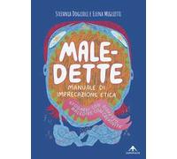 Male-dette. Manuale di imprecazione etica. Sfogarsi con rispetto, maledire con creatività