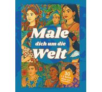 Male dich um die Welt: Ausmalbuch für Fortgeschrittene