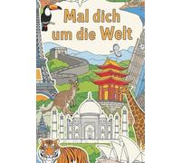 Male dich um die Welt: Malbuch für kleine Künstler von 5 bis 10 Jahren