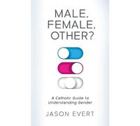 Male, Female, Other?: A Catholic Guide to Understanding Gender