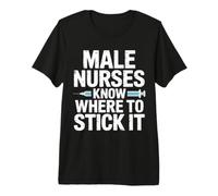 Male Nurses Know Where To Stick It Ospedale Medico - Maglietta Premium