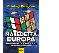 Maledetta Europa di Gianluigi Paragone - Editore: Signs Publishing, 2024