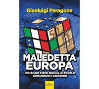 Libri Gianluigi Paragone - Maledetta Europa. Non E Uno Stato. Non Ha Un Popolo.