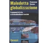 Maledetta globalizzazione. Frammenti di vita e di disobbedienza sociale