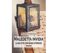 Maledetta invidia. La mia vita con Guido d'Arezzo