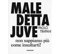 Maledetta Juve. Non sappiamo più come insultarti