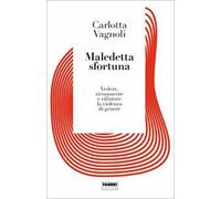 Maledetta sfortuna. Vedere, riconoscere e rifiutare la violenza di genere