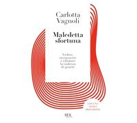Maledetta sfortuna. Vedere, riconoscere e rifiutare la violenza di genere