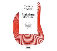 Maledetta sfortuna. Vedere, riconoscere e rifiutare la violenza di genere