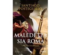 Maledetta sia Roma. La saga di Giulio Cesare