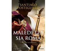 Maledetta sia Roma. La saga di Giulio Cesare