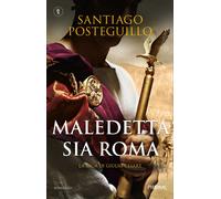 Maledetta sia Roma. La saga di Giulio Cesare - Posteguillo Santiago