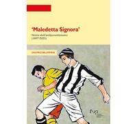 Maledetta Signora. Storia dell'antijuventinismo (1897-2023)
