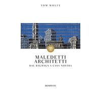 Maledetti architetti. Dal Bauhaus a casa nostra