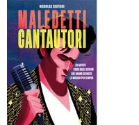 Maledetti cantautori. 20 artisti fuori dagli schemi che hanno segnato la musica