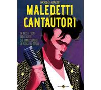 Maledetti cantautori. 20 artisti fuori dagli schemi che hanno segnato la musica per sempre