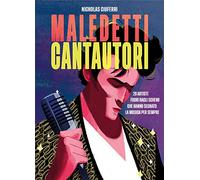 Maledetti cantautori. 20 artisti fuori dagli schemi che hanno segnato la musica per sempre