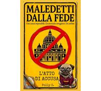 Maledetti dalla Fede: L'atto di accusa