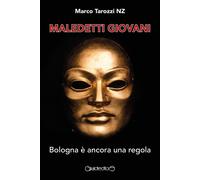 Maledetti giovani. Bologna è ancora una regola - Tarozzi NZ Marco