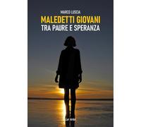 Maledetti giovani. Tra paure e speranza [Paperback] [May 29, 2024] Luscia, Marco