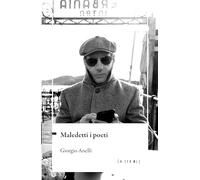 Maledetti i poeti - Anelli Giorgio