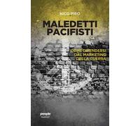 Maledetti pacifisti. Come difendersi dal marketing della guerra
