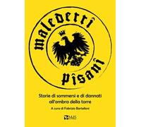 Maledetti pisani. Storie di sommersi e di dannati all'ombra della torre