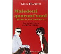 Maledetti quarant'anni. Quando la vita comincia a...