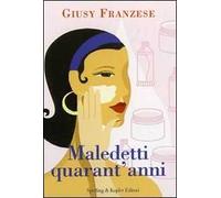 Maledetti quarant'anni. Quando la vita comincia a...