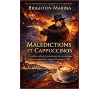 MALÉDICTIONS ET CAPPUCCINOS: Un polar urbain fantastique et sarcastique (Les Chroniques du Chasseur de Reliques, Livre 1)