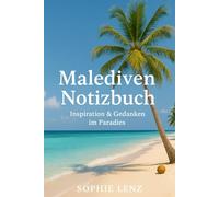Malediven Notizbuch - Inspiration & Gedanken im Paradies: Ein stilvolles Journal für Urlaub, Achtsamkeit und Persönlichkeitsentwicklung unter Palmen
