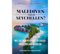 Malediven oder Seychellen?: Wie Sie den perfekten Luxus-Inselurlaub wählen - Kosten, Strände, Reiseplanung, beste Reisezeit & Insider-Tipps
