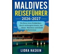 Malediven Reiseführer 2026-2027: Die Reise eines Entdeckers durch verborgene Inseln, maritime Abenteuer und lokale Geheimnisse