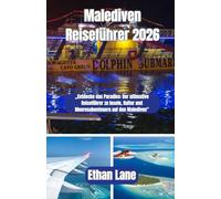 Malediven Reiseführer 2026: „Entdecke das Paradies: Der ultimative Reiseführer zu Inseln, Kultur und Meeresabenteuern auf den Malediven“