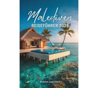 MALEDIVEN REISEFÜHRER 2026: Entdecken Sie die Ruhe des Paradieses im Indischen Ozean