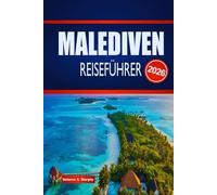 MALEDIVEN REISEFÜHRER 2026: Entdecken Sie Inselurlaube, Meereswunder, Reiserouten und wie Sie Ihre Reise sorgenfrei planen können.