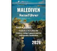 MALEDIVEN Reiseführer 2026: Entdecken Sie kulturelle Schätze, ruhige Lagunen und ein aufregendes Nachtleben