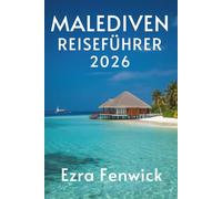 MALEDIVEN REISEFÜHRER 2026: Entdecken Sie Wunderinseln im Herzen des Indischen Ozeans