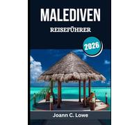 MALEDIVEN REISEFÜHRER 2026: Jeden Moment im Paradies planen, erleben und genießen
