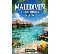 MALEDIVEN REISEFÜHRER 2026: Planen Sie intelligenter, geben Sie besser aus & erleben Sie die Malediven mit Vertrauen