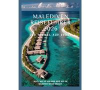 MALEDIVEN Reiseführer 2026: Tauchen Sie ein in kristallklares Wasser und entdecken Sie den Himmel auf Erden auf den Malediven