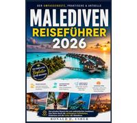 MALEDIVEN REISEFÜHRER 2026: Von privaten Resorts bis zum authentischen Inselleben: Eine Reise durch die verborgenen Schönheiten, Erlebnisse und die Kultur der Malediven