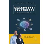 Maleducati finanziari. Perché spendi come spendi (e come usare i soldi per stare