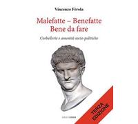 Malefatte - benefatte. Bene da fare. Corbellerie e amenità sociopolitiche