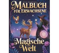 Malen für das Herz: Magische Welt: Malbuch für Erwachsene mit Impulsen für mehr Achtsamkeit und Selbstliebe