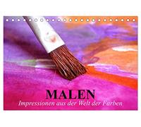 Malen. Impressionen aus der Welt der Farben (Tischkalender 2026 DIN A5 quer), CALVENDO Monatskalender: Malen macht den Alltag um einiges bunter!